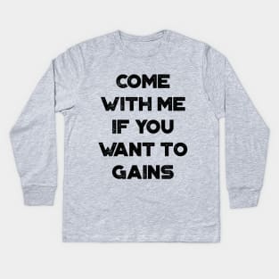 Come With Me If You Want To Gains Funny Vintage Retro Kids Long Sleeve T-Shirt